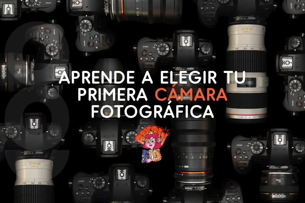 Cómo Elegir tu Primera Cámara Fotográfica