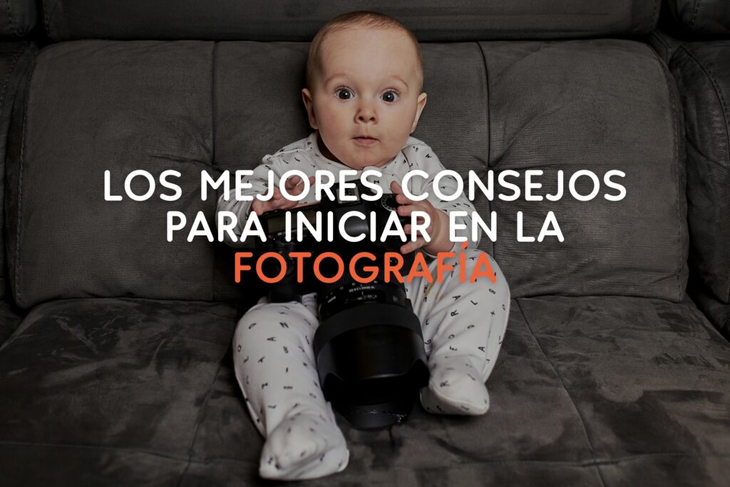 Los Mejores Consejos para Iniciar en la Fotografía